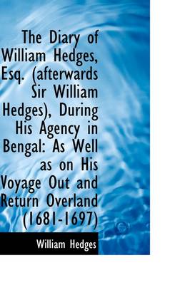 Book cover for The Diary of William Hedges, Esq. (Afterwards Sir William Hedges), During His Agency in Bengal