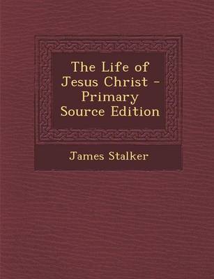 Book cover for The Life of Jesus Christ - Primary Source Edition