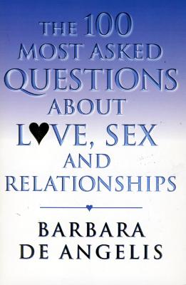 Book cover for The 100 Most Asked Questions About Love, Sex and Relationships