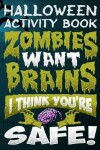 Book cover for Halloween Activity Book Zombies Want Brains I Think You're Safe!