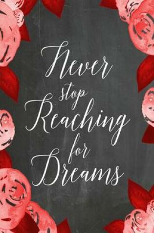 Cover of Chalkboard Journal - Never Stop Reaching For Dreams (Red-White)