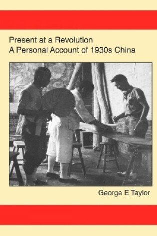 Cover of Present at a Revolution: A Personal Account of 1930s China