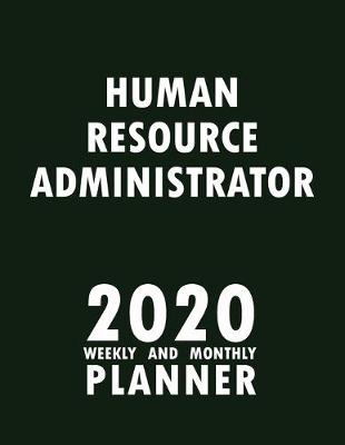 Book cover for Human Resource Administrator 2020 Weekly and Monthly Planner