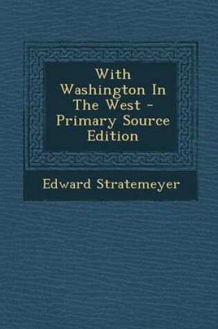 Cover of With Washington in the West - Primary Source Edition