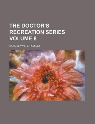 Book cover for The Doctor's Recreation Series Volume 8