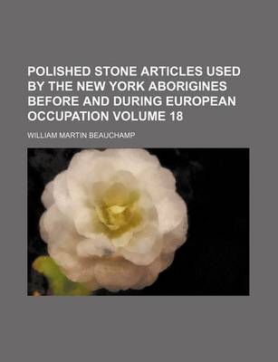 Cover of Polished Stone Articles Used by the New York Aborigines Before and During European Occupation Volume 18