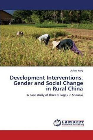 Cover of Development Interventions, Gender and Social Change in Rural China