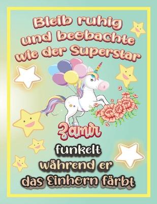 Book cover for Bleib ruhig und beobachte wie Superstar Zamir funkelt während sie das Einhorn färbt