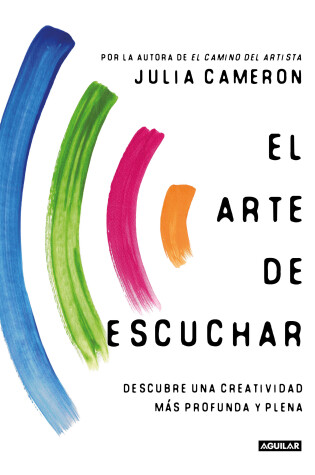 Cover of El arte de escuchar. Descubre una creatividad más profunda y plena / The Listening Path: the Creative Art of Attention