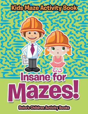 Book cover for Insane for Mazes! Kids Maze Activity Book