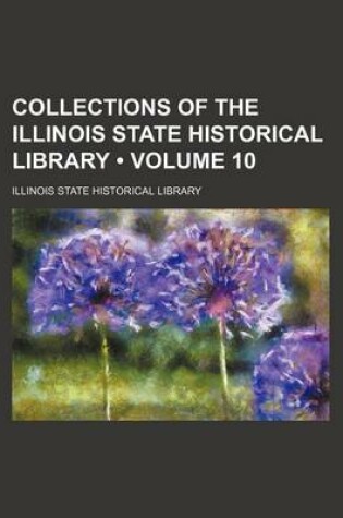 Cover of Collections of the Illinois State Historical Library (Volume 10)