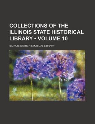 Book cover for Collections of the Illinois State Historical Library (Volume 10)