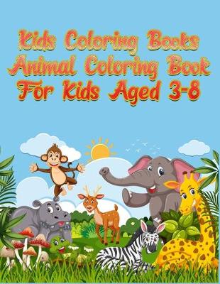 Book cover for Kids Coloring Books Animal Coloring Book For Kids Aged 3-8