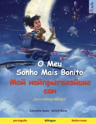 Book cover for O Meu Sonho Mais Bonito - Мой найпрыгажэйшы сон (português - bielorrusso)