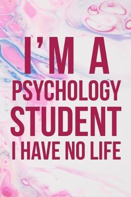 Book cover for I'm A Psychology Student I Have No Life