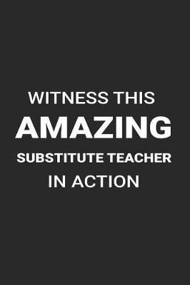 Book cover for Witness This Amazing Substitute Teacher in Action