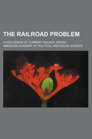 Cover of The Railroad Problem; A Discussion of Current Railway Issues