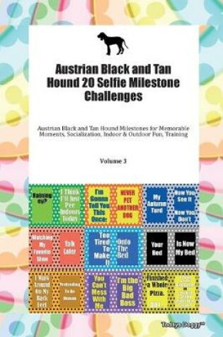 Cover of Austrian Black and Tan Hound 20 Selfie Milestone Challenges Austrian Black and Tan Hound Milestones for Memorable Moments, Socialization, Indoor & Outdoor Fun, Training Volume 3