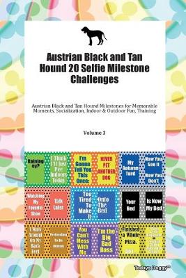 Book cover for Austrian Black and Tan Hound 20 Selfie Milestone Challenges Austrian Black and Tan Hound Milestones for Memorable Moments, Socialization, Indoor & Outdoor Fun, Training Volume 3