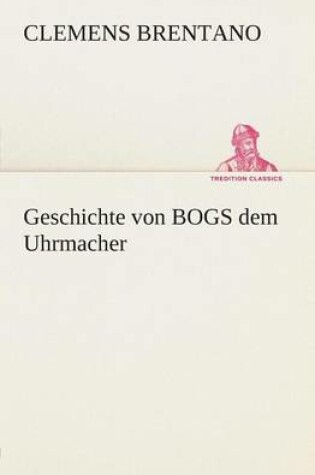 Cover of Geschichte Von Bogs Dem Uhrmacher