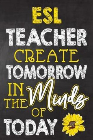 Cover of ESL Teacher Create Tomorrow in The Minds Of Today