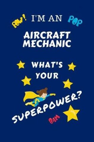 Cover of I'm An Aircraft Mechanic What's Your Superpower?
