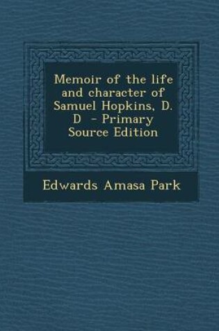 Cover of Memoir of the Life and Character of Samuel Hopkins, D. D - Primary Source Edition