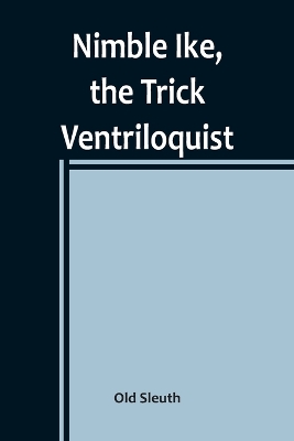 Book cover for Nimble Ike, the Trick Ventriloquist