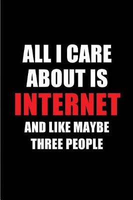 Book cover for All I Care about Is Internet and Like Maybe Three People