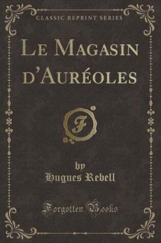 Cover of Le Magasin d'Auréoles (Classic Reprint)