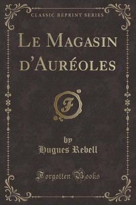 Book cover for Le Magasin d'Auréoles (Classic Reprint)