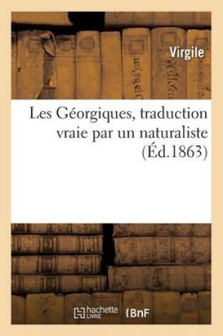 Cover of Les Géorgiques, Traduction Vraie Par Un Naturaliste