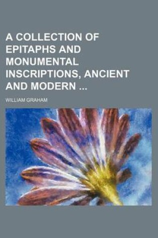 Cover of A Collection of Epitaphs and Monumental Inscriptions, Ancient and Modern