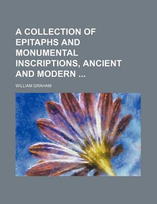 Book cover for A Collection of Epitaphs and Monumental Inscriptions, Ancient and Modern