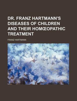 Book cover for Dr. Franz Hartmann's Diseases of Children and Their Hom Opathic Treatment