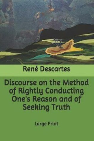 Cover of Discourse on the Method of Rightly Conducting One's Reason and of Seeking Truth