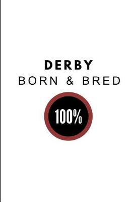 Book cover for Derby Born & Bred 100%