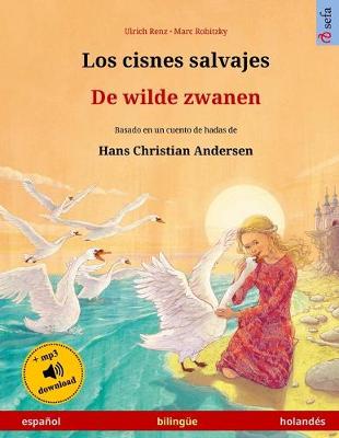 Book cover for Los cisnes salvajes - De wilde zwanen (espanol - holandes). Basado en un cuento de hadas de Hans Christian Andersen