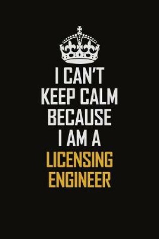 Cover of I Can't Keep Calm Because I Am A Licensing Engineer