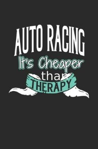 Cover of Auto Racing It's Cheaper Than Therapy