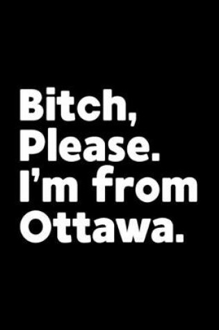 Cover of Bitch, Please. I'm From Ottawa.