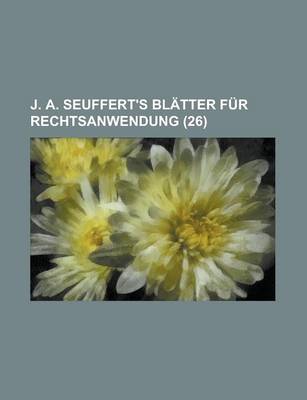 Book cover for J. A. Seuffert's Bl Tter Fur Rechtsanwendung (26)