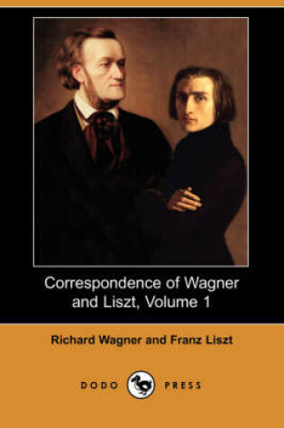 Cover of Correspondence of Wagner and Liszt, Volume 1 (Dodo Press)