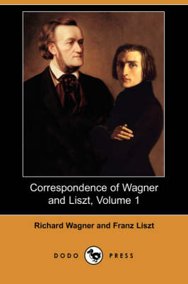 Book cover for Correspondence of Wagner and Liszt, Volume 1 (Dodo Press)