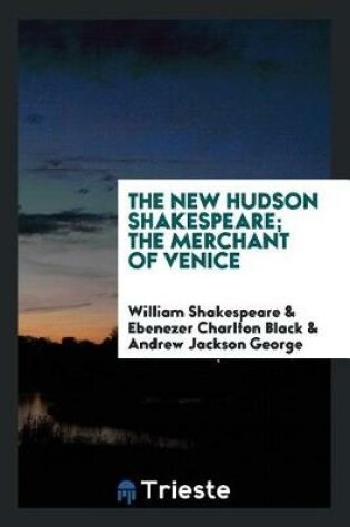 Cover of The New Hudson Shakespeare; The Merchant of Venice