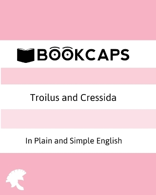 Cover of Troilus and Cressida In Plain and Simple English (A Modern Translation and the Original Version)