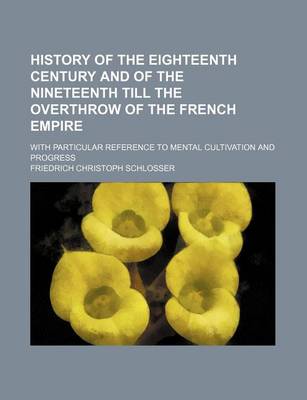 Book cover for History of the Eighteenth Century and of the Nineteenth Till the Overthrow of the French Empire (Volume 3); With Particular Reference to Mental Cultivation and Progress