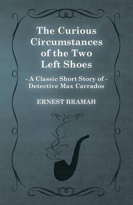 Book cover for The Curious Circumstances of the Two Left Shoes (A Classic Short Story of Detective Max Carrados)