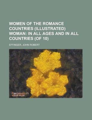 Book cover for Women of the Romance Countries (Illustrated) Woman (Volume 6); In All Ages and in All Countries (of 10)