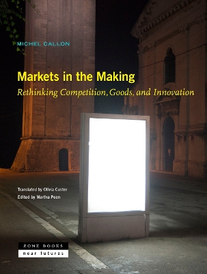 Book cover for Markets in the Making – Rethinking Competition, Goods, and Innovation